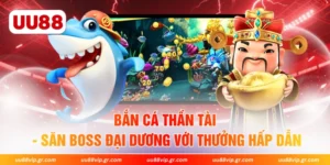 Bắn Cá Thần Tài - Săn Boss Đại Dương Với Thưởng Hấp Dẫn