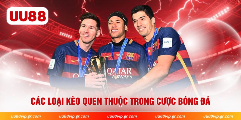 Các loại kèo quen thuộc trong cược bóng đá