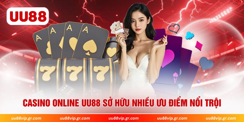 Casino online UU88 sở hữu nhiều ưu điểm nổi trội