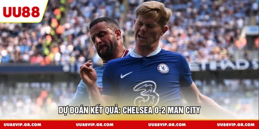 Dự đoán kết quả: Chelsea 0-2 Man City