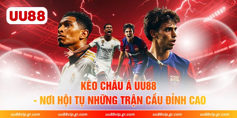 Kèo Châu Á UU88 - Nơi Hội Tụ Những Trận Cầu Đỉnh Cao