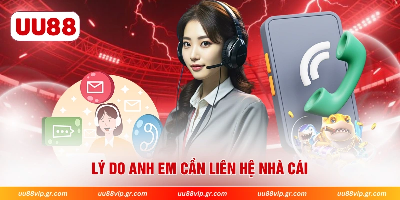 Lý do anh em cần liên hệ nhà cái