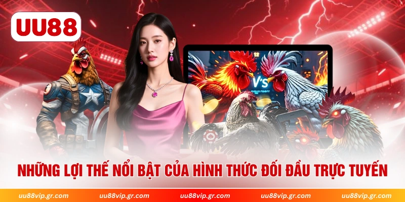 Những lợi thế nổi bật của hình thức đối đầu trực tuyến