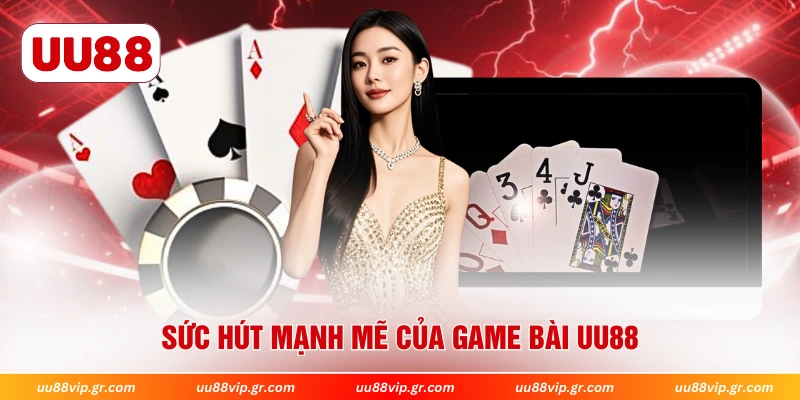 Sức hút mạnh mẽ của game bài UU88