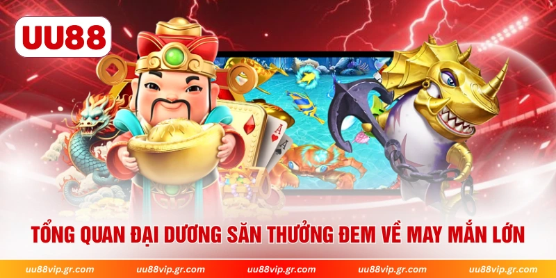 Tổng quan đại dương săn thưởng đem về may mắn lớn