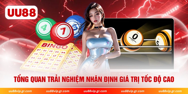 Tổng quan trải nghiệm nhận định giá trị tốc độ cao