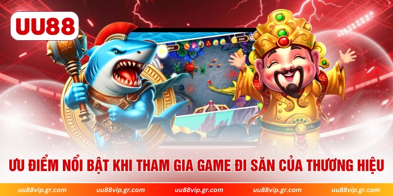 Ưu điểm nổi bật khi tham gia game đi săn của thương hiệu